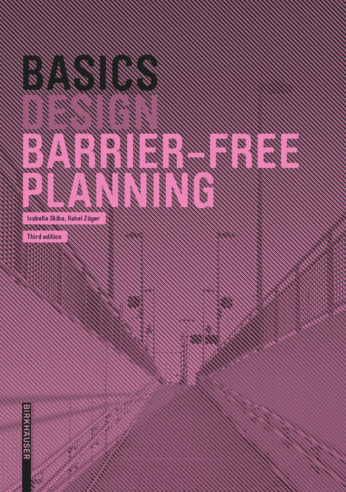 Basics Barrier-Free Planning by Isabella Skiba, Rahel Züger, 9783035621921