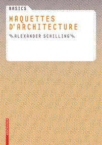 Basics Maquettes d architecture (French Edition) by Alexander Schilling, 9783764379568