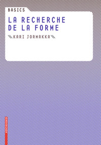 Basics La recherche de la forme (French Edition) by Kari Jormakka, Oliver Schürer, Dörte Kuhlmann, 9783764384647