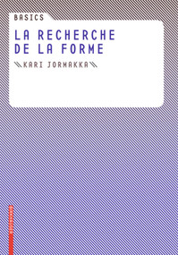 Basics La recherche de la forme (French Edition) by Kari Jormakka, Oliver Schürer, Dörte Kuhlmann, 9783764384647