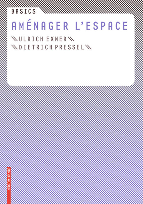 Basics Aménager l'espace (French Edition) by Ulrich Exner, Dietrich Pressel, 9783764388492