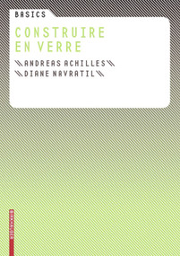 Basics Construire en verre (French Edition) by Andreas Achilles, Diane Navratil, 9783764388522