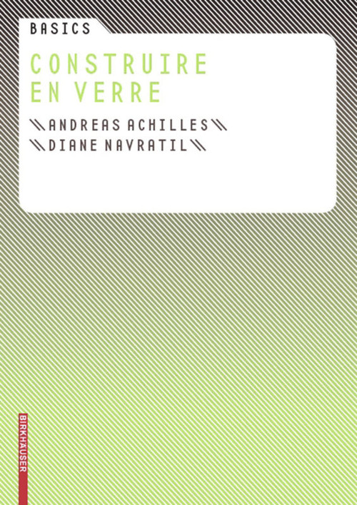 Basics Construire en verre (French Edition) by Andreas Achilles, Diane Navratil, 9783764388522