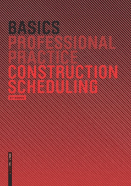 Basics Construction Scheduling by Bert Bielefeld, 9783764388737