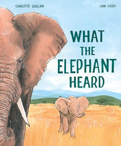 What the Elephant Heard by Charlotte Guillain, Sam Usher, 9781913519322