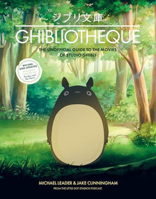 Ghibliotheque (The Unofficial Guide to the Movies of Studio Ghibli) by Jake Cunningham, Michael Leader, 9781802797466