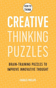 How to Think - Creative Thinking Puzzles (Brain-training puzzles to improve innovative thought) by Charles Phillips, 9781787397835