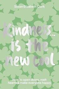 Kindness... is the New Cool (How to Open Doors, Melt Hearts & Make Everyone Happier) by Susan Elizabeth Clark, Susan Elizabeth Clark, 9781914317019