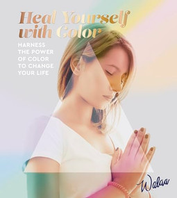 Heal Yourself With Color (Harness the power of color to change your life) by Walaa, 9781800690622