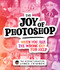 The Joy of Photoshop (When You Ask The Wrong Guy For Help) by James Fridman, 9781787398986