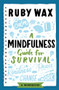 A Mindfulness Guide for Survival by Ruby Wax, 9781787399594