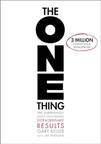 The ONE Thing (The Surprisingly Simple Truth About Extraordinary Results) by Gary Keller, Jay Papasan, 9781885167774