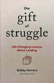 The Gift of Struggle (Life-Changing Lessons About Leading) by Bobby Herrera, 9781885167873