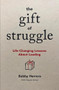 The Gift of Struggle (Life-Changing Lessons About Leading) by Bobby Herrera, 9781885167873