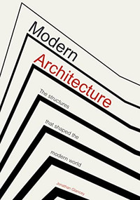 Modern Architecture (The Structures that Shaped the Modern World) by Jonathan Glancey, 9781802791013