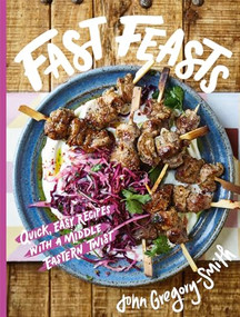 Fast Feasts (From Sunday Times bestselling author of The Greatest Traybake Cookbook Ever) by John Gregory-Smith, John Gregory-Smith, 9781914317170