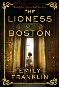 The Lioness of Boston (A Novel) by Emily Franklin, 9781567928099