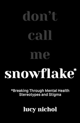 Snowflake (Breaking Through Mental Health Stereotypes and Stigma) by Lucy Nichol, 9781801292177