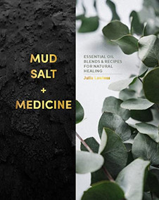 Mud, Salt and Medicine (Essential Oil Blends and Recipes for Natural Healing) by Julia Lawless, 9781838610890
