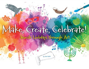 Make, Create, Celebrate: Jewish Holidays Through Art by Behrman House, 9780874419726