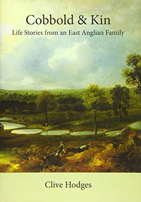 Cobbold and Kin: Life Stories from an East Anglian Family by Clive Hodges, 9781843839545