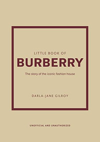 Little Book of Burberry (The Story of the Iconic Fashion House) by Darla-Jane Gilroy, 9781802792676