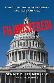 Filibustered! (How to Fix the Broken Senate and Save America) by Senator Jeff Merkley, Mike Zamore, 9781620977989