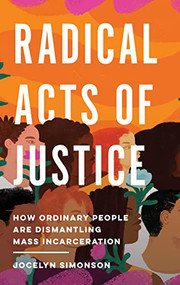 Radical Acts of Justice (How Ordinary People Are Dismantling Mass Incarceration) by Jocelyn Simonson, 9781620977446