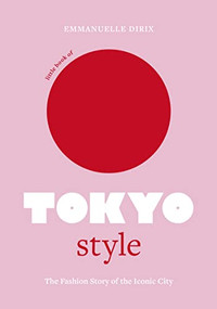 Little Book of Tokyo Style (The Fashion History of the Iconic City) by Emmanuelle Dirix, 9781802794977