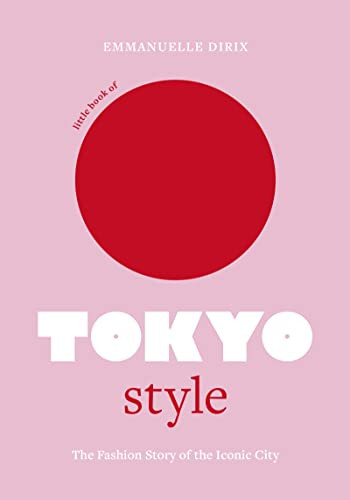 Little Book of Tokyo Style (The Fashion History of the Iconic City) by Emmanuelle Dirix, 9781802794977