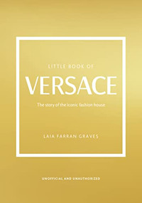 Little Book of Versace (The Story of the Iconic Fashion House) by Laia Farran Graves, 9781802792638