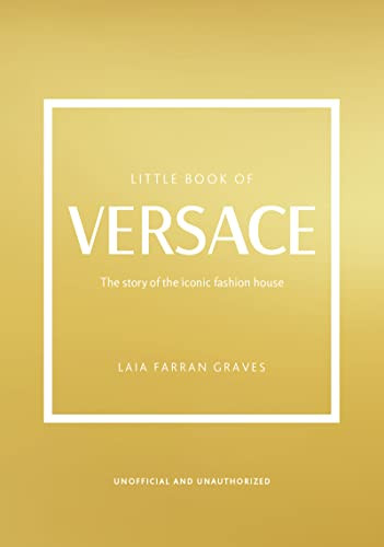 Little Book of Versace (The Story of the Iconic Fashion House) by Laia Farran Graves, 9781802792638