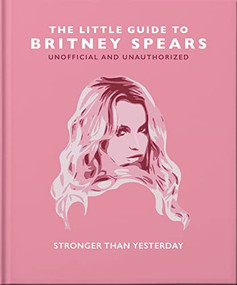 The Little Guide to Britney Spears (Stronger than Yesterday) by OH, 9781800694231
