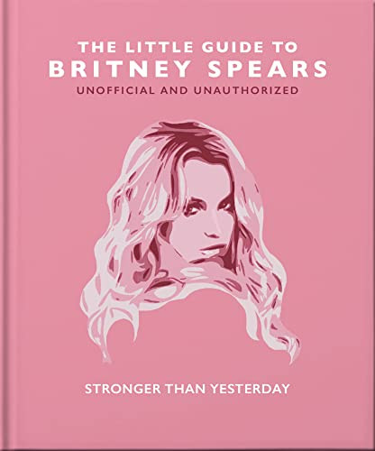 The Little Guide to Britney Spears (Stronger than Yesterday) by OH, 9781800694231