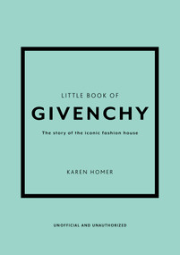Little Book of Givenchy (The story of the iconic fashion house) by Karen Homer, 9781780972770