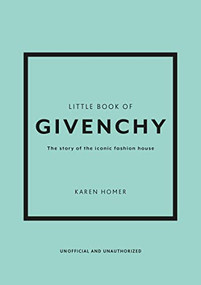 Little Book of Givenchy (The story of the iconic fashion house) by Karen Homer, 9781780972770