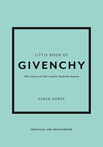 Little Book of Givenchy (The story of the iconic fashion house) by Karen Homer, 9781780972770