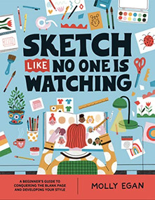 Sketch Like No One is Watching (A beginner's guide to conquering the blank page) by Molly Egan, 9781804530436
