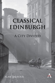 Classical Edinburgh (A City Divided) by Alan H Balfour, 9781839987892