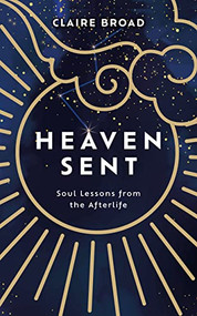 Heaven Sent (Soul Lessons from the Afterlife) by Claire Broad, 9781801292719