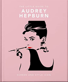 The Little Guide to Audrey Hepburn (Screen and Style Icon) by OH, 9781800693623