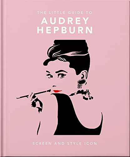 The Little Guide to Audrey Hepburn (Screen and Style Icon) by OH, 9781800693623