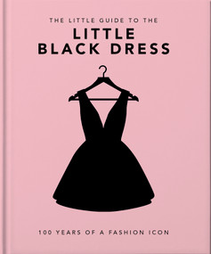 The Little Book of The Little Black Dress (100 Years of a Fashion Icon) by Orange Hippo!, 9781800694071