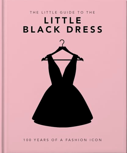 The Little Book of The Little Black Dress (100 Years of a Fashion Icon) by OH, 9781800694071