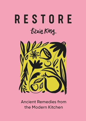 Restore (Ancient Remedies from the Modern Kitchen) by Lizzie King, 9781804530528