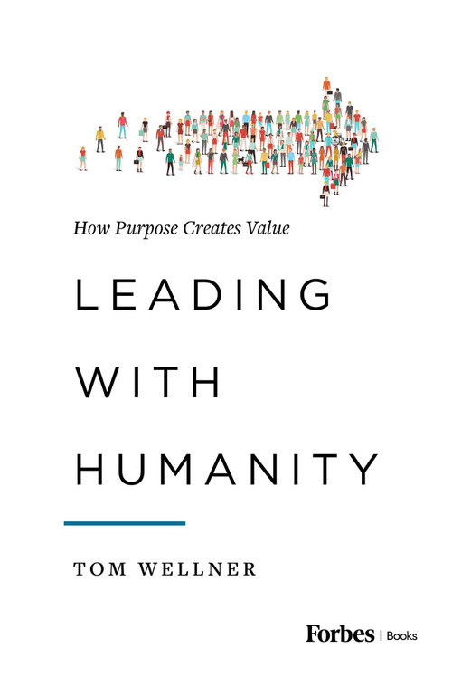 Leading with Humanity (How Purpose Creates Value) by Tom Wellner, 9781950863310