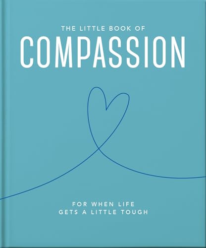 The Little Book of Compassion (For when life gets a little tough) by OH, 9781800693548