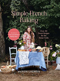 Simple French Baking (Over 80 Sweet Recipes for The Home Cook) by Manon Lagrève, 9781804530559