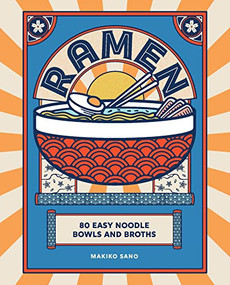 Ramen (80 easy noodle bowls and broths) by Makiko Sano, 9781838611675