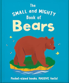 The Small and Mighty Book of Bears (Pocket-sized books, MASSIVE facts!) by OH, 9781800694651